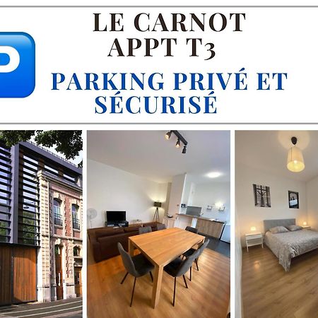 Le Carnot Appartement Avec 2 Chambres Separes Et Parking Privatif Et Securise Arras Luaran gambar
